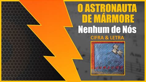Letra De Nenhum De Nós O Astronauta De Mármore - O ASTRONAUTA DE MÁRMORE - Nenhum de Nós [CIFRA + LETRA] - YouTube