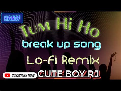 TUM HI HO Hindi Break Up Song Arijit Sing Lo Fi Remix Song Plz