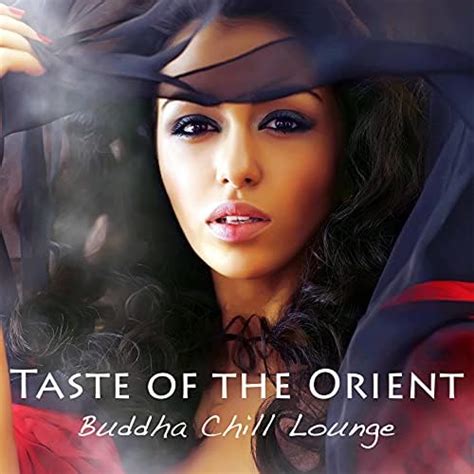 Taste Of The Orient Buddha Chill Lounge Sexy Lounge Music Indian