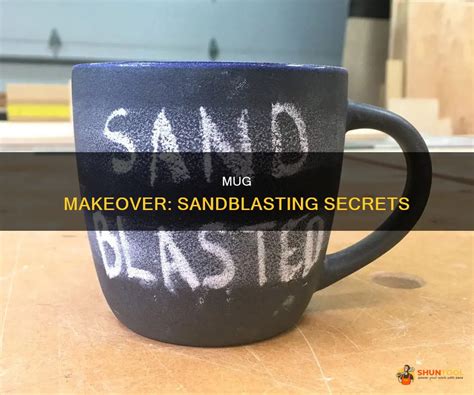 Mug Makeover Sandblasting Secrets Shuntool