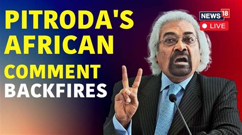 Sam Pitroda Live Sam In Soup Again South Indians Like Africans