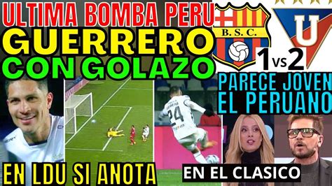 BRUTAL AL MINUTO 98 GOLAZO PAOLO GUERRERO EN LDU SI ANOTA LLEVÁNDOSE A