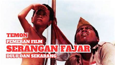 Pemeran Film Serangan Fajar 1982 Dulu Dan Sekarang YouTube