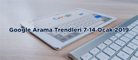 Google Arama Trendleri Ocak Aramamotoru