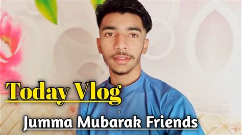 Today Vlog Daily Routine Jumma Mubarak YouTube