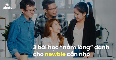 Newbie Là Gì? 3 Bài Học “Nằm Lòng” Dành Cho Newbie - Glints Vietnam Blog
