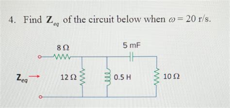 Solved 4 Find Zeq of the circuit below when ω 20r s Chegg