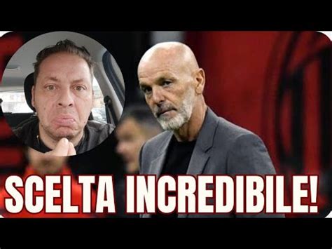 CLAMOROSA DECISIONE DI PIOLI CHE CAMBIA TUTTO PAZZESCO YouTube