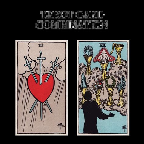 Three Of Swords AND Seven Of Cups Tarot Card Combination