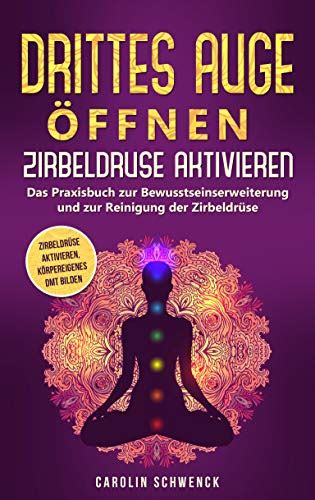 Drittes Auge öffnen Zirbeldrüse aktivieren Das Praxisbuch zur