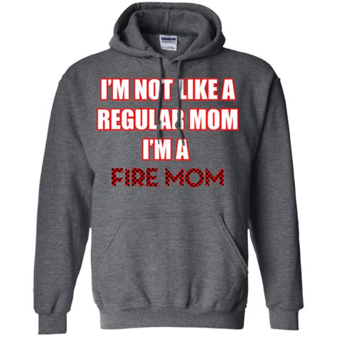 Im Not Like A Regular Mom Im A Fire Mom Hoodie