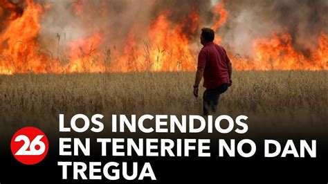 Los Incendios Forestales Que Azotan Tenerife No Dan Tregua Youtube