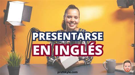 C Mo Presentarse En Ingl S Profe Kyle Profe Kyle