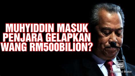 MUHYIDDIN MASUK PENJARA GELAPKAN WANG RM500 BILION YouTube