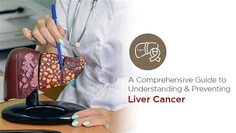 A Comprehensive Guide To Understanding And Preventing Liver Cancer