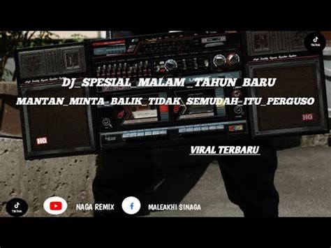 Dj Spesial Malam Tahun Baru Mantan Minta Balik Tidak Semudah Itu