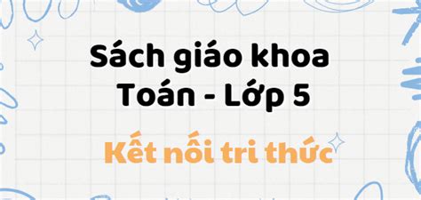 Sgk Toán Lớp 5 Tập 1 Kết Nối Tri Thức Pdf Sách Giáo Khoa Toán Lớp 5 Tập 1 Kết Nối Tri Thức