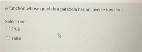 Solved: A function whose graph is a parabola has an inverse function ...