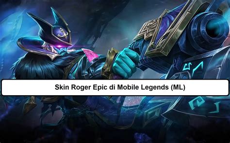 3 Skin Roger Epic Di Mobile Legends ML Esportsku