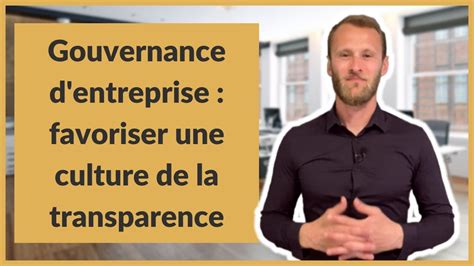 Gouvernance D Entreprise Favoriser Une Culture De La Transparence