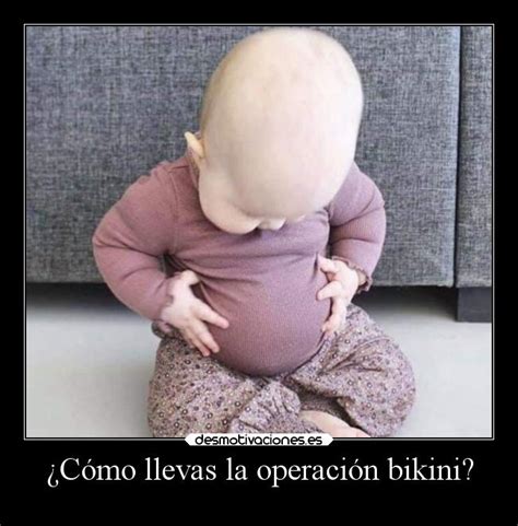C Mo Llevas La Operaci N Bikini Desmotivaciones