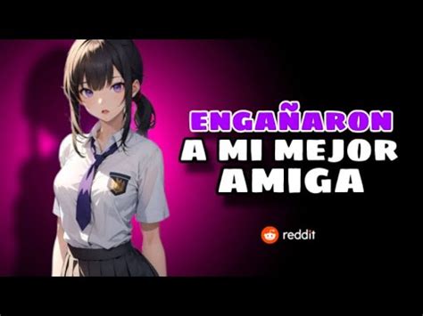 Mi Mejor Amiga Fue Enga Ada Ilusionada Reddit Espa Ol Askreddit