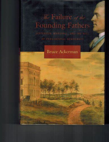 The Failure Of The Founding Fathers Jefferson Marshall And The Rise