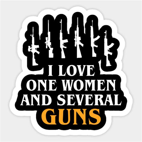 I Love One Woman And Several Guns Gun Lovers Sticker TeePublic