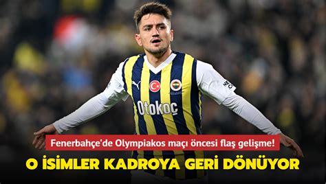 Fenerbahçe de Olympiakos maçı öncesi flaş gelişme O isimler kadroya