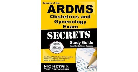 Secrets Of The Ardms Obstetrics And Gynecology Exam Study Guide