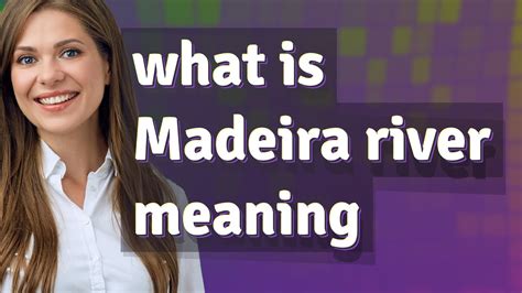 Madeira River Meaning Of Madeira River Youtube