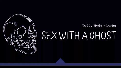 Teddy Hyde Sex With A Ghost Lyrics Youtube Music