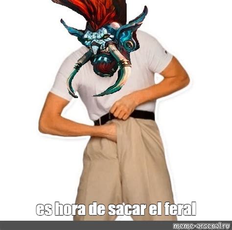 Meme Es Hora De Sacar El Feral All Templates Meme Arsenal