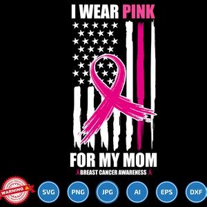 I Wear Pink For My Mom Svg Png Breast Cancer Svg Cancer Awareness Svg