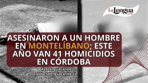 As3s1nar0n a un hombre en Montelíbano este año van 41 homicidios en