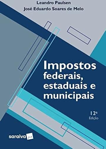 Livro Impostos Federais Estaduais E Municipais Edi O