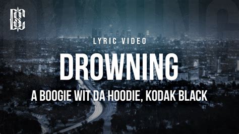 A Boogie Wit Da Hoodie Feat Kodak Black Drowning Lyrics Youtube