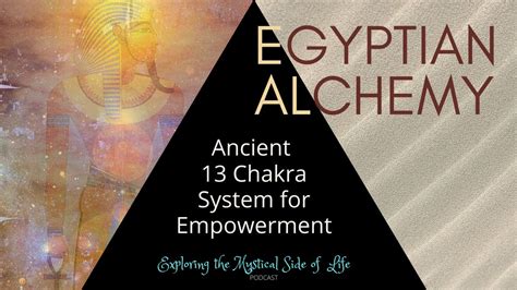 Egyptian Alchemy 13 Chakra System For Empowerment Podcast Youtube