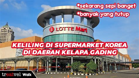 Keliling Di Lotte Mart Kelapa Gading Dulu Ramai Banget Sekarang Udah