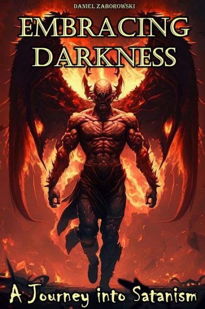 Embracing Darkness A Journey Into Satanism By Daniel Zaborowski