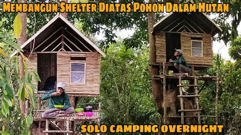 MEMBANGUN SHELTER DI ATAS POHON DALAM HUTAN SOLO CAMPING OVERNIGHT