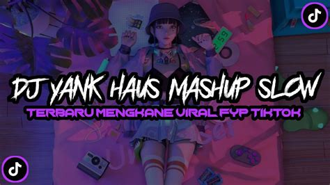 Dj Yank Haus Mashup Slow Remix Slowed Reverb 🎧🎧 Youtube