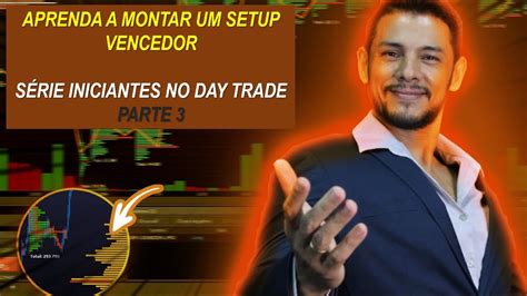 SÉrie Trader Iniciante Como Montar Um Setup Vencedor Parte 3 Youtube