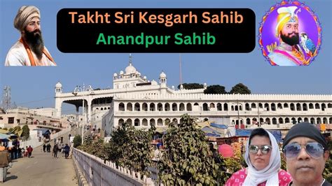 Visiting Anandpur Sahib Takhat Sri Kesgarh Sahib One Of The Sacred