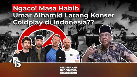 Ngaco Masa Habib Umar Alhamid Larang Konser Coldplay Di Indonesia