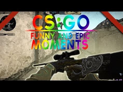 Cs Go Epic Funny Moments Ep I Said Uh Derankers And More