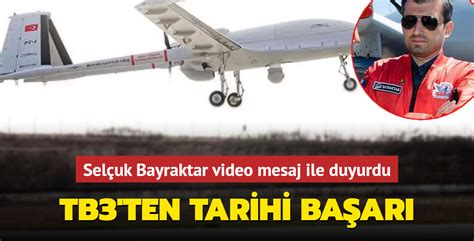 TB3 ten tarihi başarı Selçuk Bayraktar video mesaj ile paylaştı