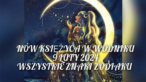 Nów księżyca w Wodniku 9 luty 2024 Wszystkie znaki zodiaku YouTube