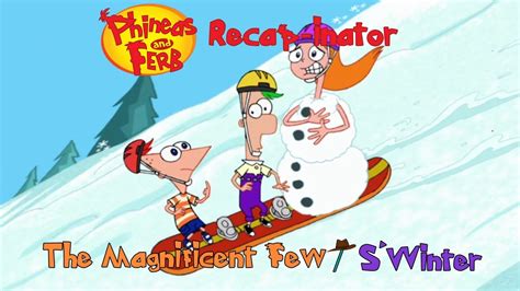 Phineas And Ferb Recap Inator The Magnificent Few S Winter S1 E3