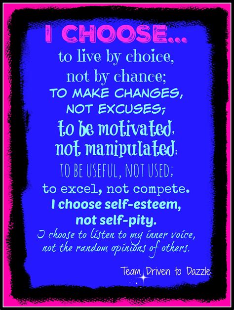 I CHOOSE To Live By Choice Not By Chance To Make Changes Not